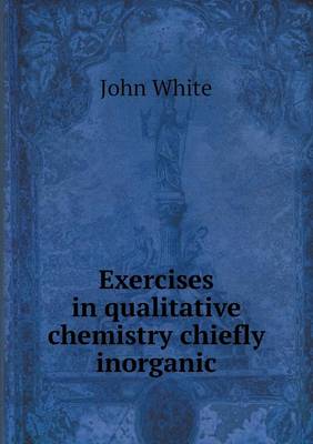 Book cover for Exercises in qualitative chemistry chiefly inorganic