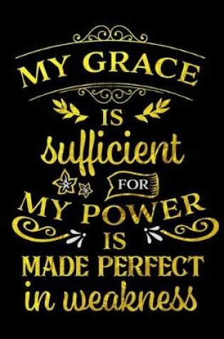 Cover of My Grace Is Sufficient For My Power Is Made Perfect In Weakness
