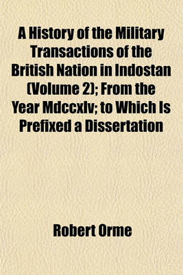 Book cover for A History of the Military Transactions of the British Nation in Indostan (Volume 2); From the Year MDCCXLV; To Which Is Prefixed a Dissertation