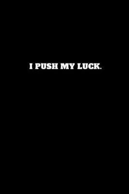Book cover for I Push My Luck.
