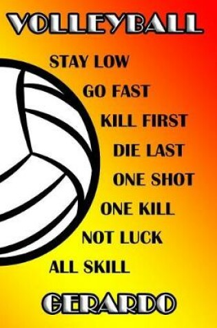 Cover of Volleyball Stay Low Go Fast Kill First Die Last One Shot One Kill No Luck All Skill Gerardo