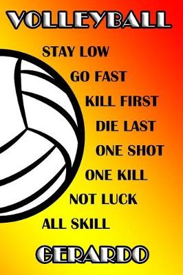 Book cover for Volleyball Stay Low Go Fast Kill First Die Last One Shot One Kill No Luck All Skill Gerardo