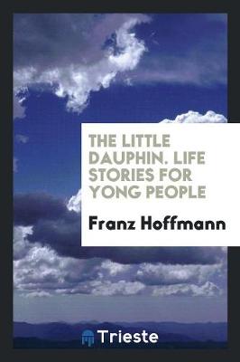 Book cover for The Little Dauphin. Life Stories for Yong People