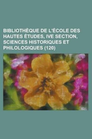 Cover of Bibliotheque de L'Ecole Des Hautes Etudes, Ive Section, Sciences Historiques Et Philologiques (120)