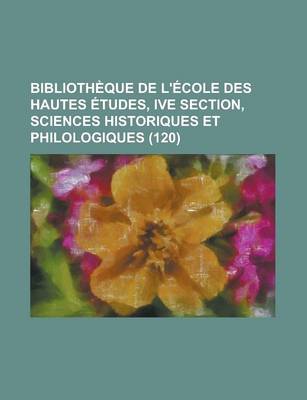 Book cover for Bibliotheque de L'Ecole Des Hautes Etudes, Ive Section, Sciences Historiques Et Philologiques (120)