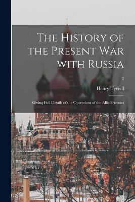 Book cover for The History of the Present War With Russia