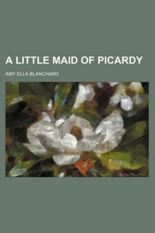 Cover of A Little Maid of Picardy