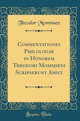 Cover of Commentationes Philologae in Honorem Theodori Mommseni Scripserunt Amici (Classic Reprint)