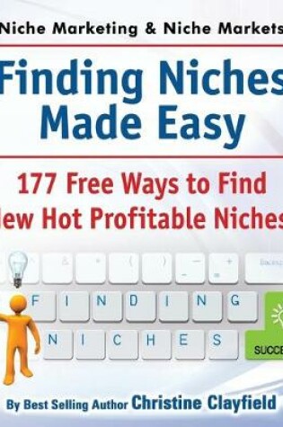 Cover of Niche Marketing Ideas & Niche Markets. Finding Niches Made Easy. 177 Free Ways to Find Hot New Profitable Niches