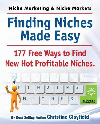 Book cover for Niche Marketing Ideas & Niche Markets. Finding Niches Made Easy. 177 Free Ways to Find Hot New Profitable Niches