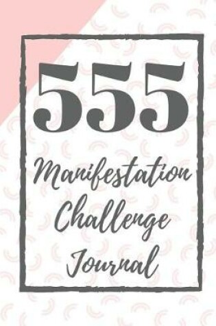 Cover of 555 Manifestation Challenge Journal