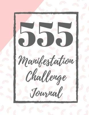 Book cover for 555 Manifestation Challenge Journal