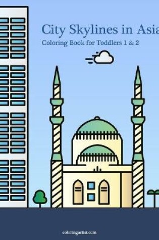 Cover of City Skylines in Asia Coloring Book for Toddlers 1 & 2