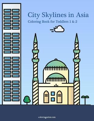 Cover of City Skylines in Asia Coloring Book for Toddlers 1 & 2