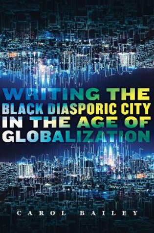 Cover of Writing the Black Diasporic City in the Age of Globalization