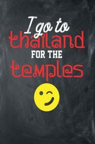 Cover of I Go To Thailand For The Temples