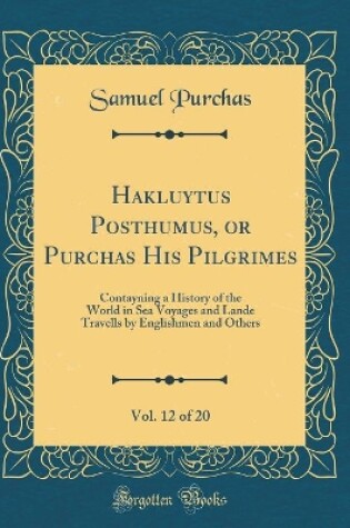 Cover of Hakluytus Posthumus, or Purchas His Pilgrimes, Vol. 12 of 20
