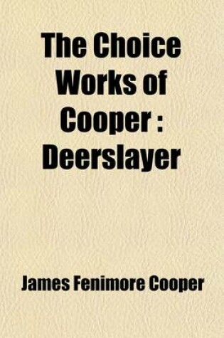 Cover of The Choice Works of Cooper; Deerslayer Volume 2