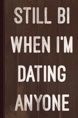 Book cover for Still Bi When I'm Dating Anyone Journal Notebook