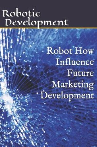 Cover of Robot How Influence Future Marketing Development
