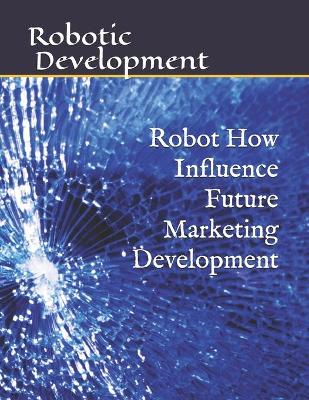 Book cover for Robot How Influence Future Marketing Development