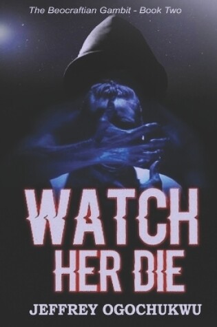 Cover of Watch Her Die (The Beocraftian Gambit - Book Two)