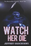 Book cover for Watch Her Die (The Beocraftian Gambit - Book Two)