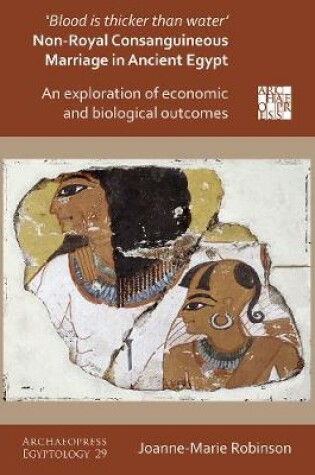 Cover of ‘Blood Is Thicker Than Water’ – Non-Royal Consanguineous Marriage in Ancient Egypt