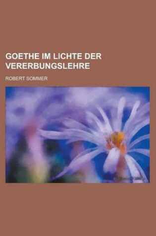 Cover of Goethe Im Lichte Der Vererbungslehre