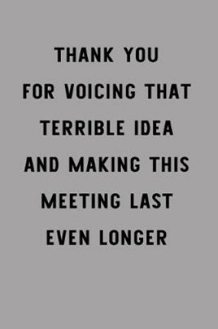 Cover of Thank You for Voicing That Terrible Idea and Making This Meeting Last Even Longer