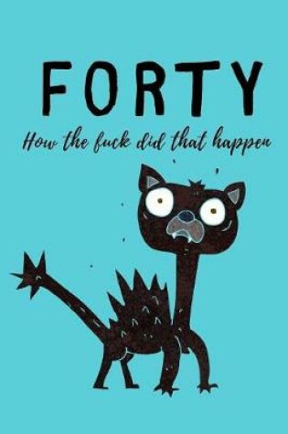 Cover of Forty, how the fuck did that happen