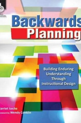 Cover of Backwards Planning: Building Enduring Understanding Through Instructional Design