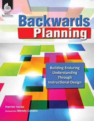 Book cover for Backwards Planning: Building Enduring Understanding Through Instructional Design