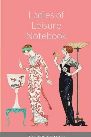 Cover of Ladies of Leisure Notebook