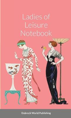 Book cover for Ladies of Leisure Notebook
