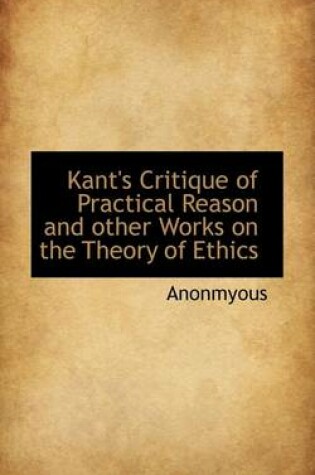 Cover of Kant's Critique of Practical Reason and Other Works on the Theory of Ethics