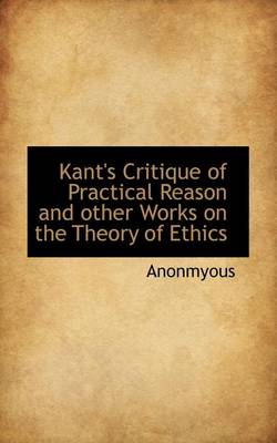 Book cover for Kant's Critique of Practical Reason and Other Works on the Theory of Ethics