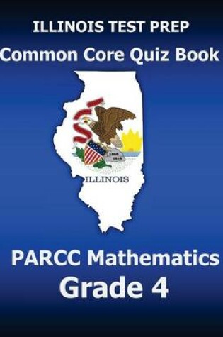 Cover of Illinois Test Prep Common Core Quiz Book Parcc Mathematics Grade 4