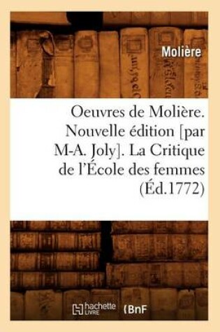 Cover of Oeuvres de Moliere. Nouvelle Edition [Par M-A. Joly]. La Critique de l'Ecole Des Femmes (Ed.1772)