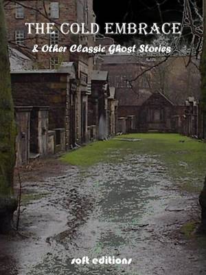 Book cover for The Cold Embrace and Other Classic Ghost Stories