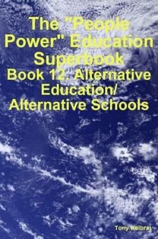 Cover of The "People Power" Education Superbook: Book 12. Alternative Education/ Alternative Schools