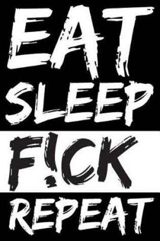 Cover of Eat Sleep F!ck Repeat