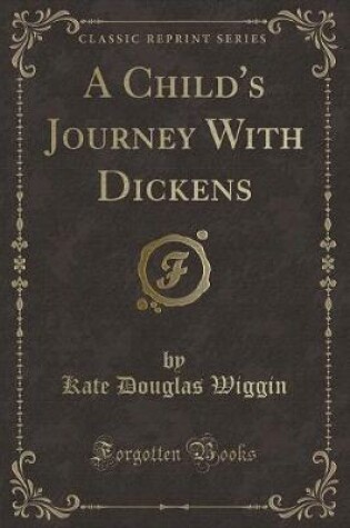 Cover of A Child's Journey with Dickens (Classic Reprint)