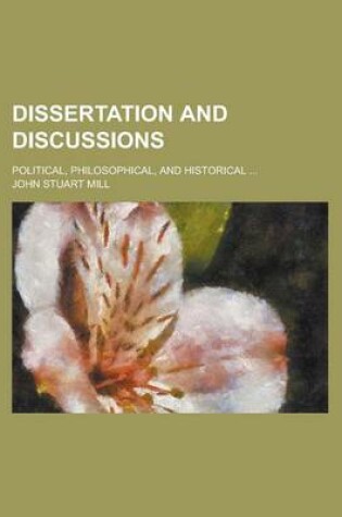 Cover of Dissertation and Discussions; Political, Philosophical, and Historical ...