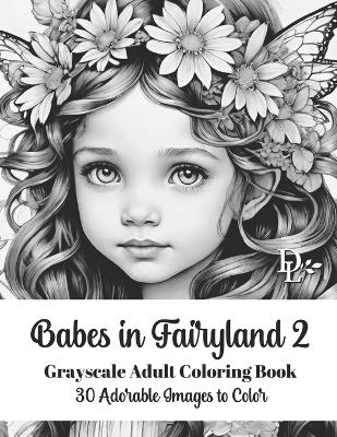 Book cover for Babes in Fairyland 2 - Grayscale Adult Coloring Book