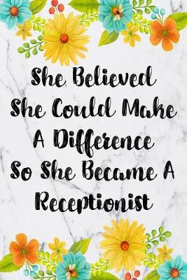 Book cover for She Believed She Could Make A Difference So She Became A Receptionist