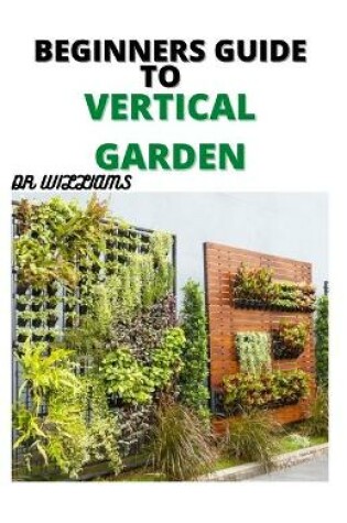 Cover of Beginners Guide to Vertical Gardening