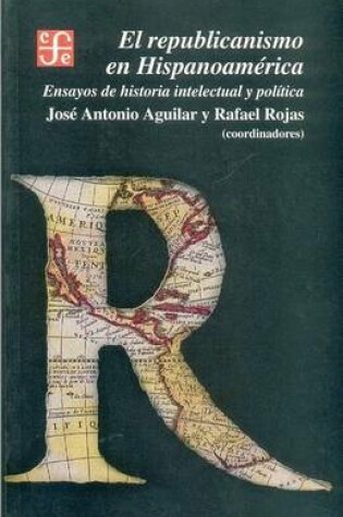 Cover of El Republicanismo En Hispanoamerica. Ensayos de Historia Intelectual y Politica
