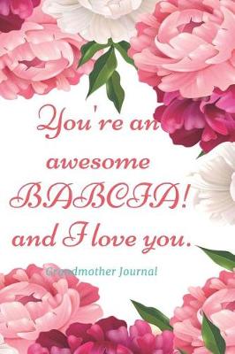 Book cover for You're an Awesome Babcia! and I Love You - Grandmother Journal