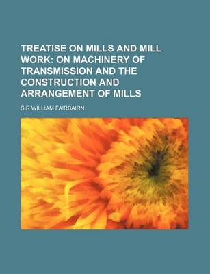 Book cover for Treatise on Mills and Mill Work